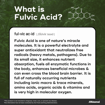 What is fulvic acid? Fulvic Acid is one of nature’s miracle molecules. It is a powerful electrolyte and super antioxidant that neutralizes free radicals (heavy metals, pathogens). Due to its small size, it enhances nutrient absorption, fuels all enzymatic functions in the body, enhances beneficial microbes & can even cross the blood brain barrier. It is full of naturally occurring nutrients including ionic macro & trace minerals, amino acids, organic acids & vitamins and is very high in molecular oxygen.